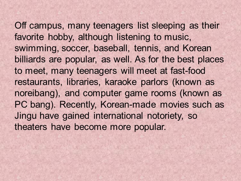 Off campus, many teenagers list sleeping as their favorite hobby, although listening to music,